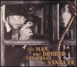 Various Artists - Man Who Robbed the Bank at Santa Fe 